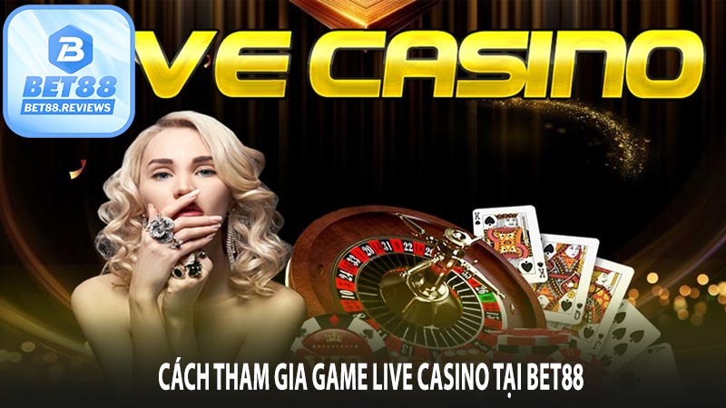 Cách tham gia game live casino tại bet88