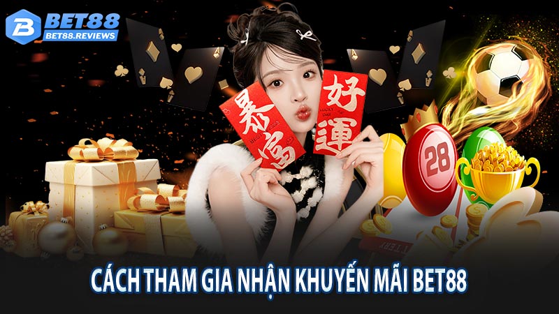 Cách tham gia nhận khuyến mãi bet88 