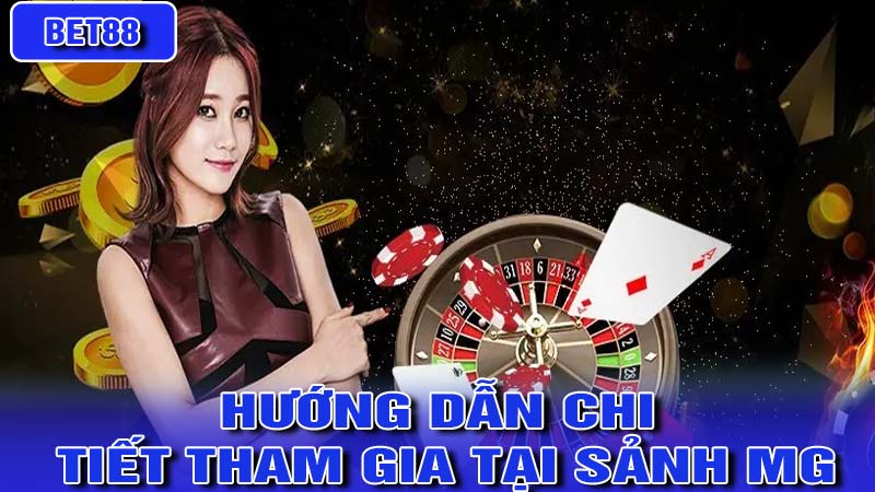 Hướng dẫn chi tiết tham gia tại sảnh MG